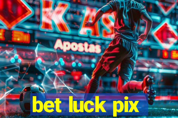 bet luck pix